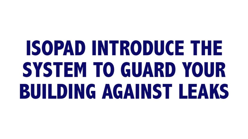 ISO Pad introduce the system to guard your building against leaks