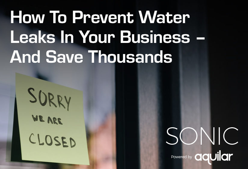 Prevent a water leak in your business with Sonic water leak detection
