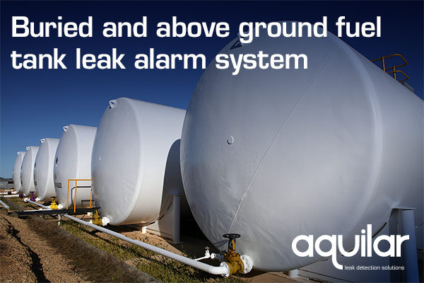 Aquilar have a fuel tank leak alarm system for those facilities that use and store diesel, kerosene, gasoline or one of the other types of fuels in buried and above ground fuel tanks
