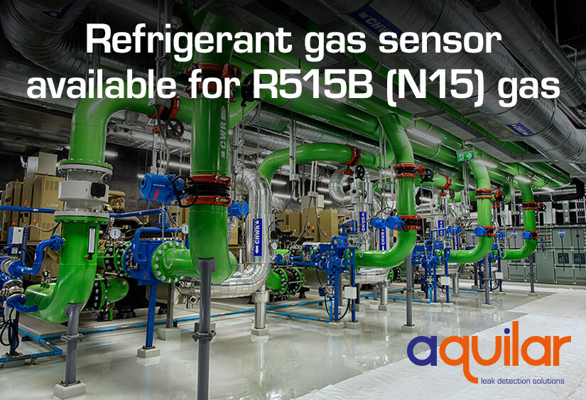 Aquilar now have a refrigerant gas sensor that can detect R515B (N15) gas which is a replacement for R134A gas commonly used in chillers.
